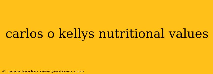 carlos o kellys nutritional values