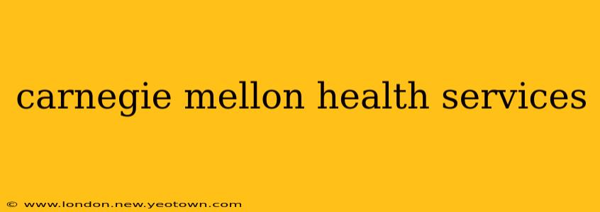 carnegie mellon health services