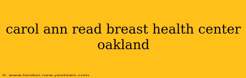 carol ann read breast health center oakland