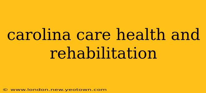 carolina care health and rehabilitation