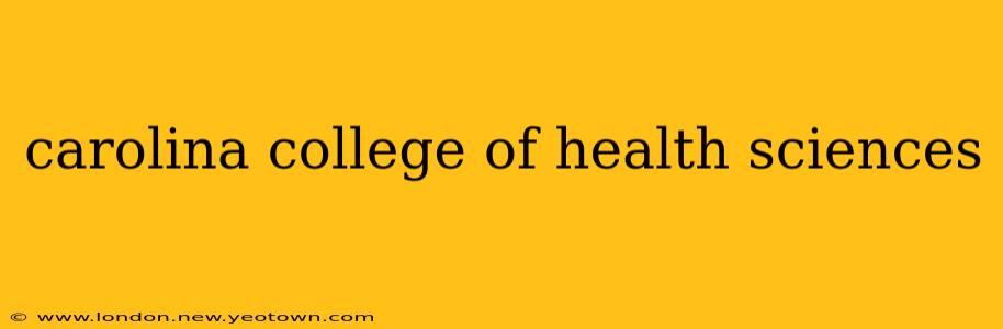 carolina college of health sciences