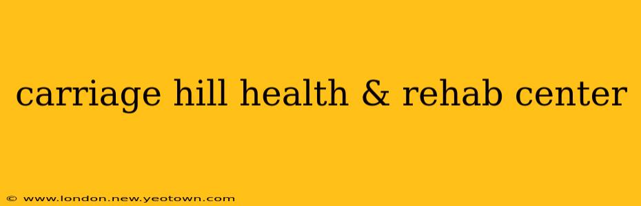 carriage hill health & rehab center