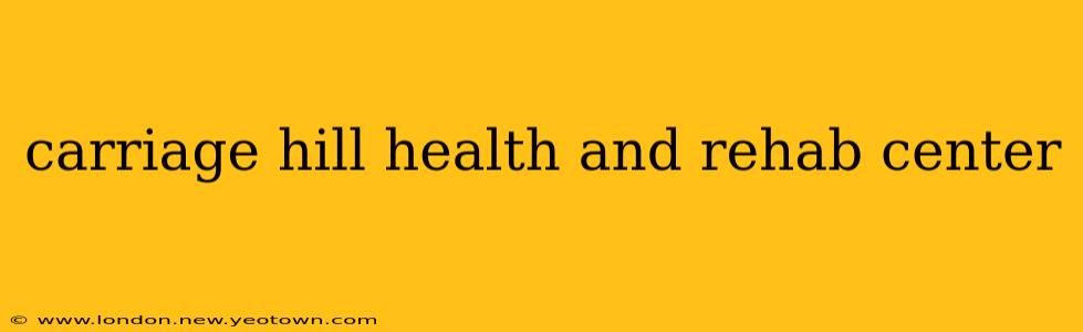 carriage hill health and rehab center