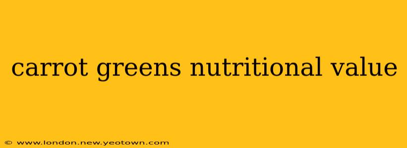 carrot greens nutritional value