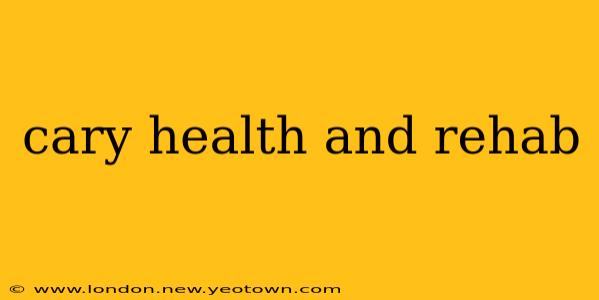 cary health and rehab