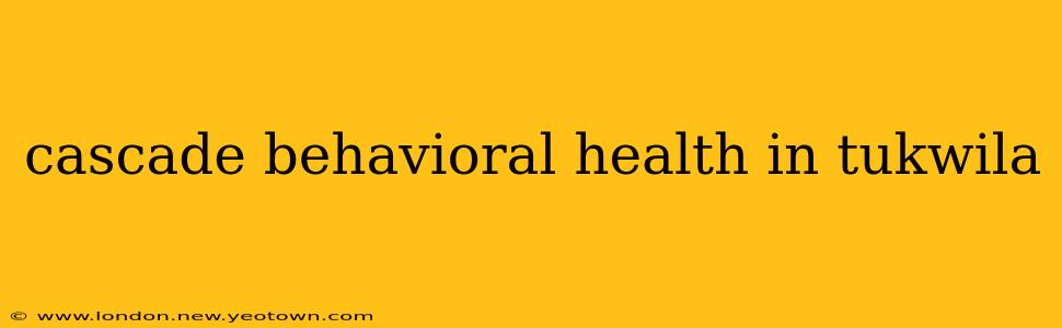 cascade behavioral health in tukwila