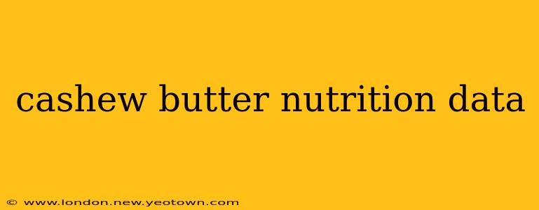 cashew butter nutrition data