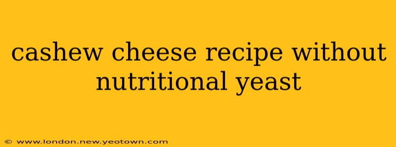 cashew cheese recipe without nutritional yeast