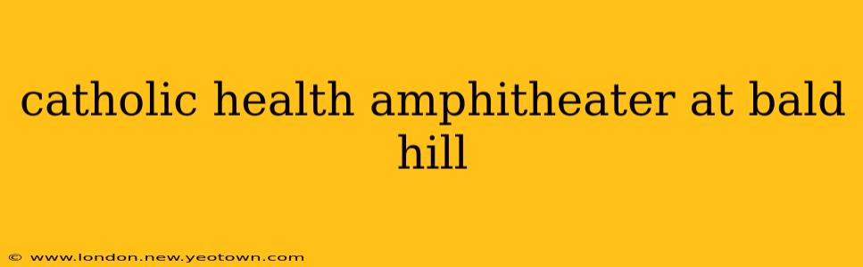 catholic health amphitheater at bald hill