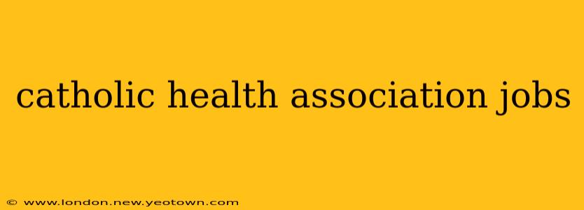 catholic health association jobs