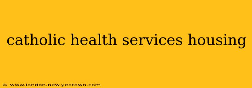 catholic health services housing