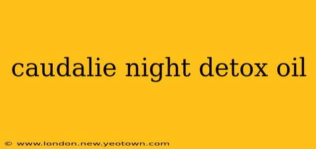 caudalie night detox oil