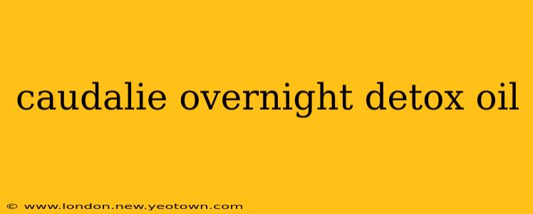 caudalie overnight detox oil