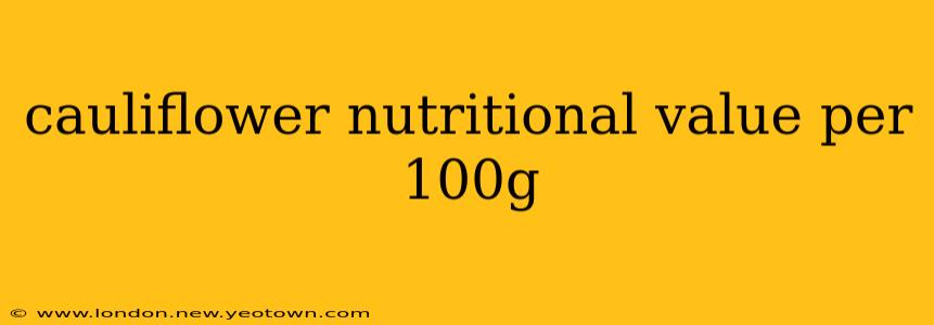 cauliflower nutritional value per 100g