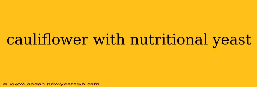 cauliflower with nutritional yeast