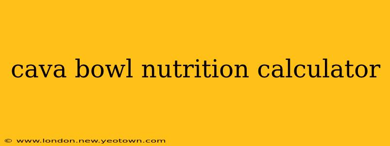 cava bowl nutrition calculator