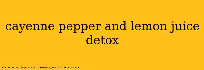 cayenne pepper and lemon juice detox