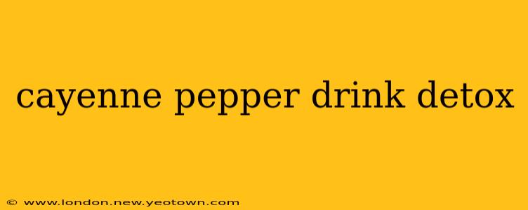 cayenne pepper drink detox