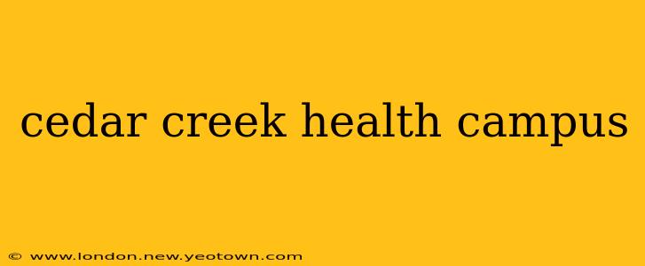 cedar creek health campus