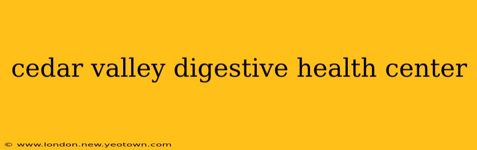 cedar valley digestive health center