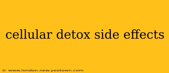 cellular detox side effects