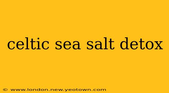 celtic sea salt detox