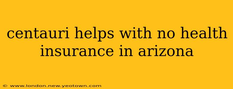 centauri helps with no health insurance in arizona