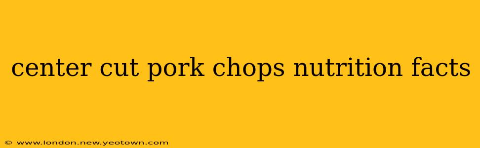 center cut pork chops nutrition facts