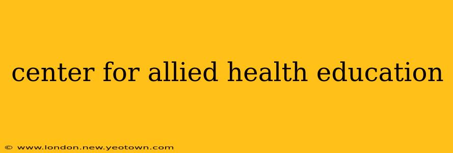 center for allied health education