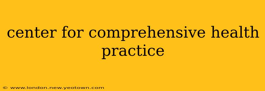 center for comprehensive health practice