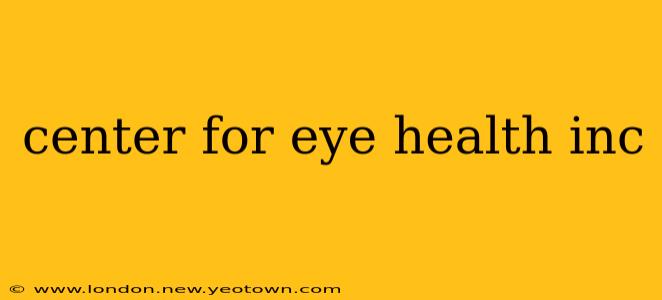 center for eye health inc