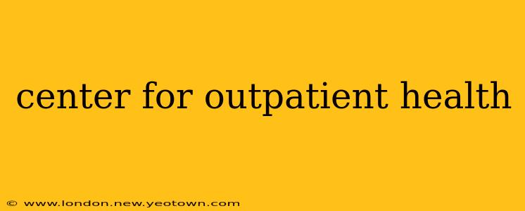 center for outpatient health