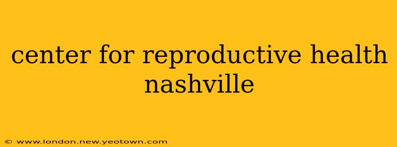 center for reproductive health nashville