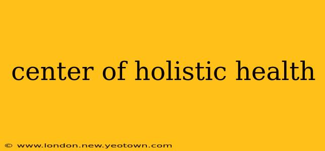 center of holistic health