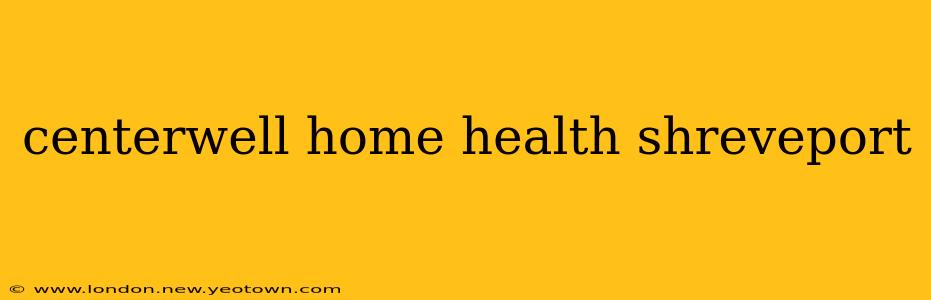 centerwell home health shreveport