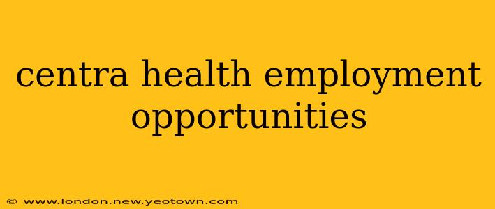 centra health employment opportunities