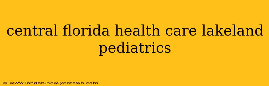 central florida health care lakeland pediatrics