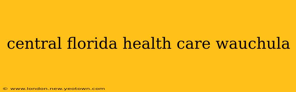 central florida health care wauchula