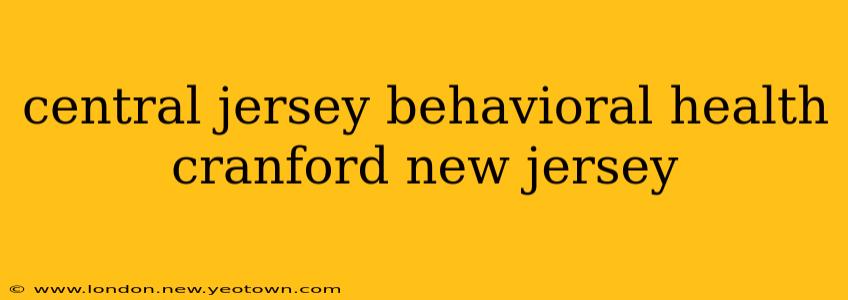 central jersey behavioral health cranford new jersey