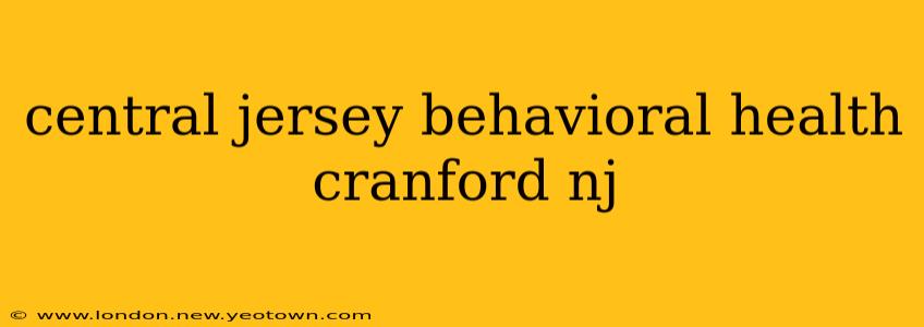 central jersey behavioral health cranford nj