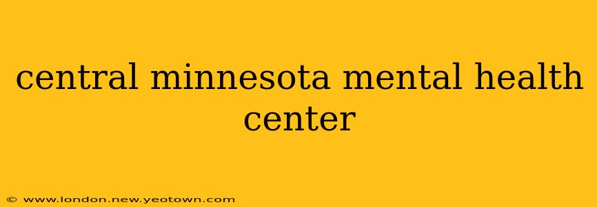 central minnesota mental health center