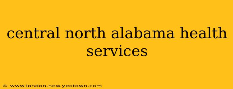 central north alabama health services