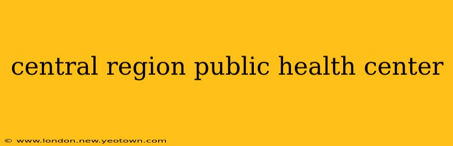 central region public health center