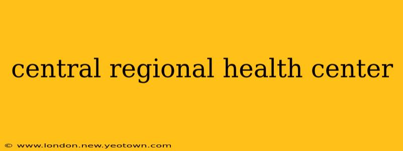 central regional health center
