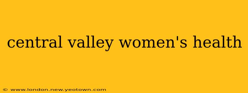 central valley women's health