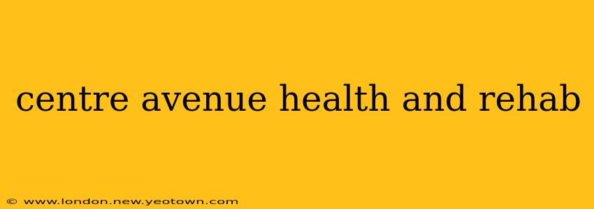 centre avenue health and rehab