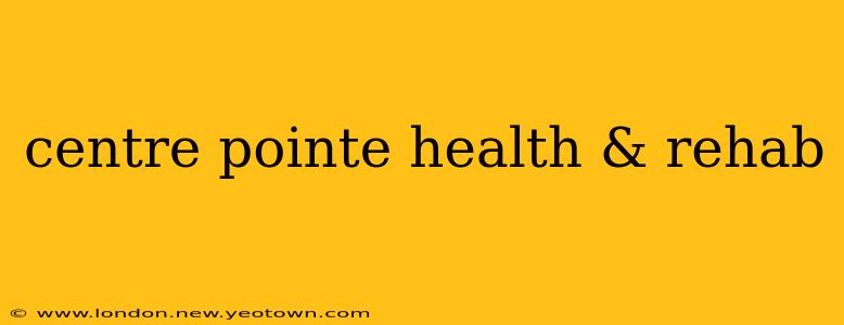 centre pointe health & rehab
