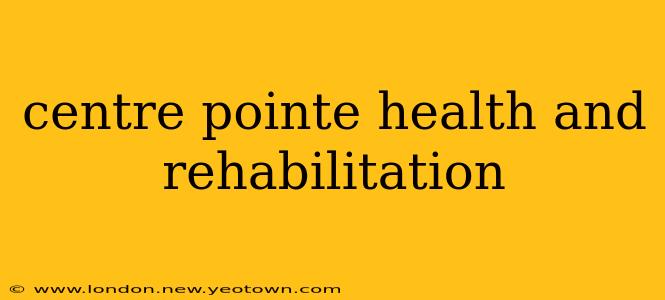 centre pointe health and rehabilitation