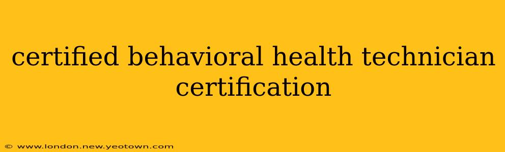 certified behavioral health technician certification