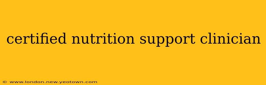 certified nutrition support clinician